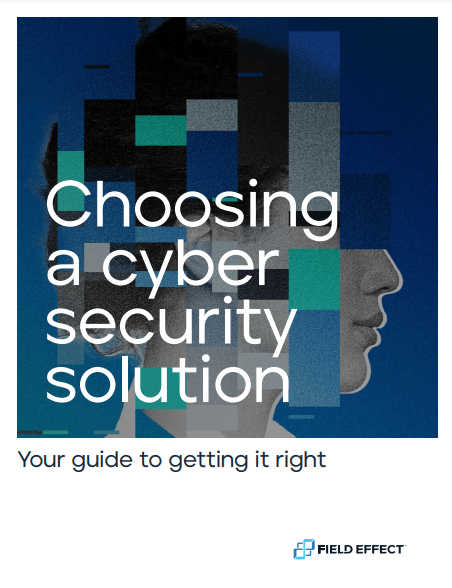 Choosing a cyber security solution: Your guide to getting it right